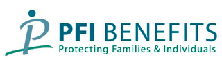 P PFI BENEFITS PROTECTING FAMILIES & INDIVIDUALS