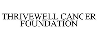 THRIVEWELL CANCER FOUNDATION