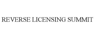 REVERSE LICENSING SUMMIT