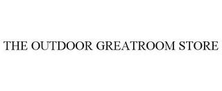 THE OUTDOOR GREATROOM STORE