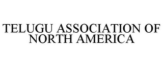 TELUGU ASSOCIATION OF NORTH AMERICA