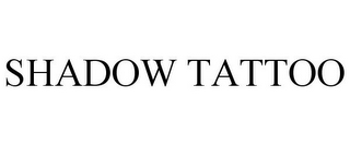 SHADOW TATTOO