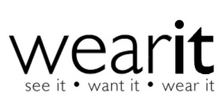 WEARIT SEE IT WANT IT WEAR IT