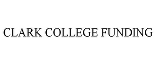 CLARK COLLEGE FUNDING