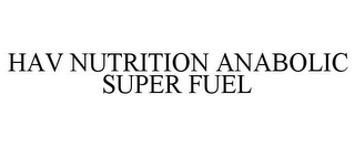 HAV NUTRITION ANABOLIC SUPER FUEL