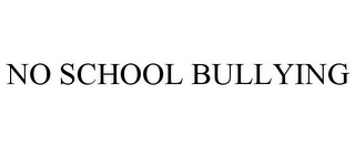 NO SCHOOL BULLYING