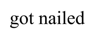 GOT NAILED