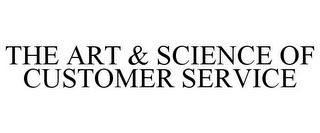 THE ART & SCIENCE OF CUSTOMER SERVICE