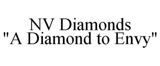 NV DIAMONDS "A DIAMOND TO ENVY"