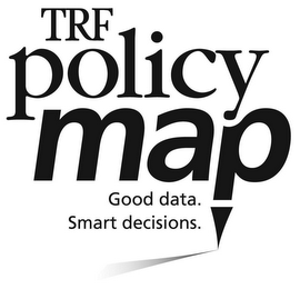 TRF POLICY MAP GOOD DATA. SMART DECISIONS.