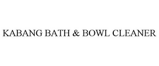KABANG BATH & BOWL CLEANER