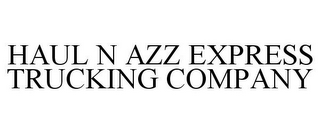 HAUL N AZZ EXPRESS TRUCKING COMPANY