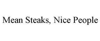 MEAN STEAKS, NICE PEOPLE