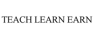 TEACH LEARN EARN