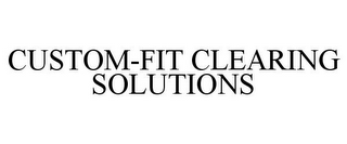 CUSTOM-FIT CLEARING SOLUTIONS