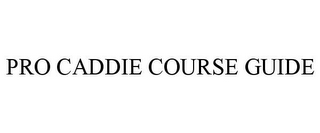 PRO CADDIE COURSE GUIDE