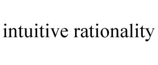 INTUITIVE RATIONALITY