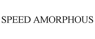 SPEED AMORPHOUS