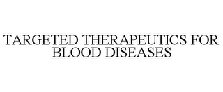 TARGETED THERAPEUTICS FOR BLOOD DISEASES