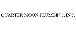 QUARTER MOON PLUMBING, INC.