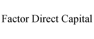 FACTOR DIRECT CAPITAL