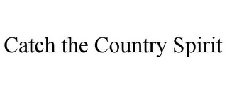 CATCH THE COUNTRY SPIRIT