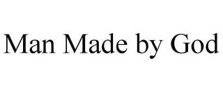 MAN MADE BY GOD