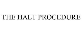 THE HALT PROCEDURE