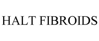 HALT FIBROIDS