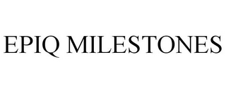EPIQ MILESTONES