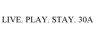 LIVE. PLAY. STAY. 30A