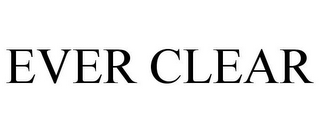 EVER CLEAR