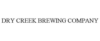 DRY CREEK BREWING COMPANY