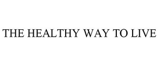 THE HEALTHY WAY TO LIVE