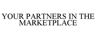 YOUR PARTNERS IN THE MARKETPLACE