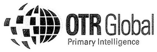 OTR GLOBAL PRIMARY INTELLIGENCE