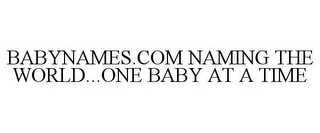 BABYNAMES.COM NAMING THE WORLD...ONE BABY AT A TIME