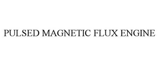 PULSED MAGNETIC FLUX ENGINE