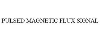 PULSED MAGNETIC FLUX SIGNAL