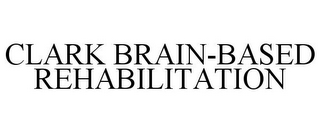 CLARK BRAIN-BASED REHABILITATION