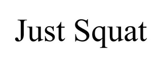 JUST SQUAT