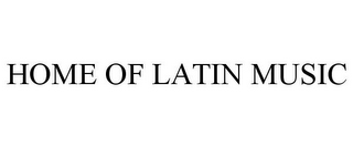 HOME OF LATIN MUSIC