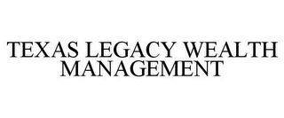 TEXAS LEGACY WEALTH MANAGEMENT