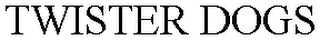 TWISTER DOGS