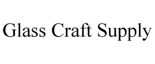 GLASS CRAFT SUPPLY