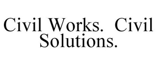 CIVIL WORKS. CIVIL SOLUTIONS.