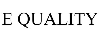 E QUALITY