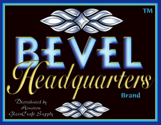 BEVEL HEADQUARTERS BRAND DISTRIBUTED BY HOUSTON GLASSCRAFT SUPPLY