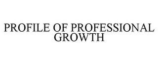 PROFILE OF PROFESSIONAL GROWTH