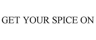 GET YOUR SPICE ON